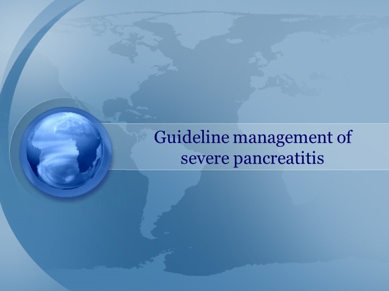 Guideline management of  severe pancreatitis